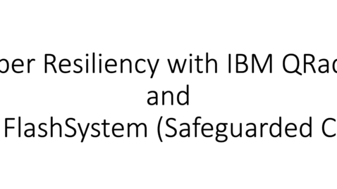 Thumbnail for entry Cyber Resiliency with IBM qRadar and IBM FlashSystem (Safeguarded Copy)