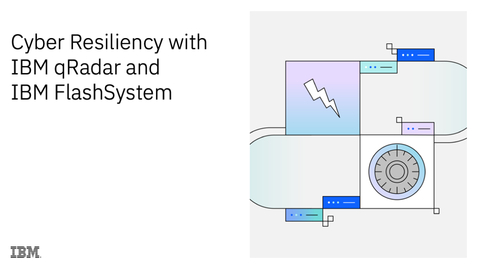 Thumbnail for Cyber Resiliency with IBM qRadar and IBM FlashSystem (Safeguarded Copy)