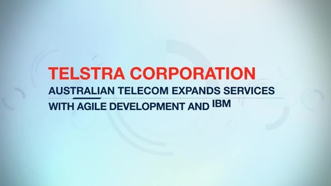 Thumbnail for entry Telstra Corporation expands services with agile development and IBM Rational tools