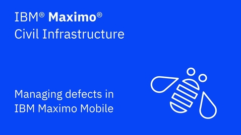 Thumbnail for entry Managing defects in IBM Maximo Mobile