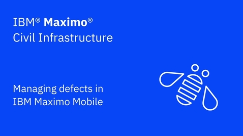 Thumbnail for Managing defects in IBM Maximo Mobile
