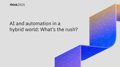 Thumbnail for AI and automation in a hybrid world What’s the rush