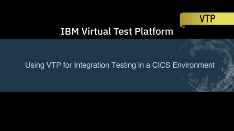 Thumbnail for entry Using IBM Virtual Test Platform for Integration Testing in a CICS Environment