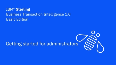 Thumbnail for entry Getting started for admins - IBM Sterling Business Transaction Intelligence Basic Edition 1.0