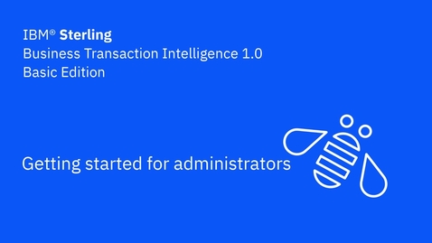 Thumbnail for Getting started for admins - IBM Sterling Business Transaction Intelligence Basic Edition 1.0