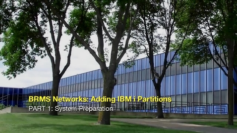 Thumbnail for entry BRMS Networks Adding IBM i Partitions Part 1 System Preparation