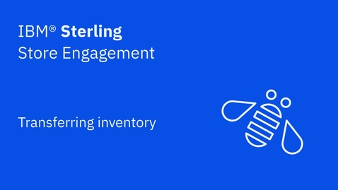 Thumbnail for Transferring inventory - IBM Sterling Store Engagement