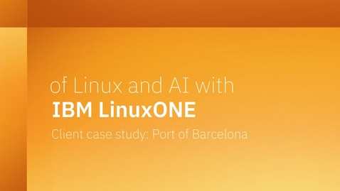 Thumbnail for Unlock the Potential of Linux and AI with IBM LinuxONE: Port of Barcelona Client Case Study
