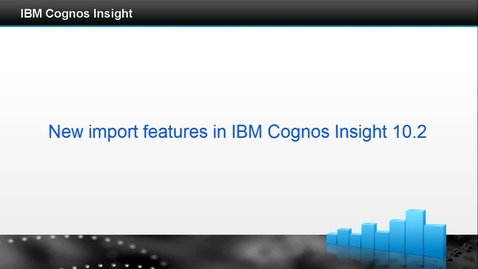 Thumbnail for entry New import features in IBM Cognos Insight