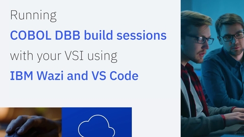 Thumbnail for entry IBM Wazi; Running COBOL DBB Build Sessions with your VSI using IBM Wazi and VS Code
