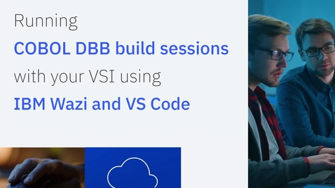 Thumbnail for IBM Wazi; Running COBOL DBB Build Sessions with your VSI using IBM Wazi and VS Code