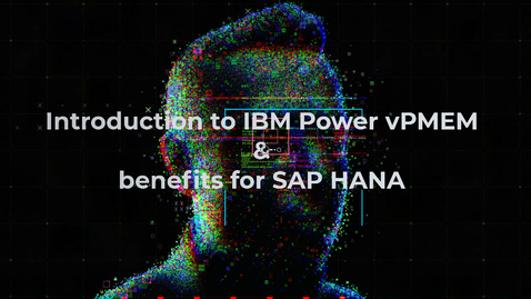Thumbnail for Introduction to IBM Power vPMEM &amp; benefits for SAP HANA