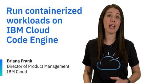 Thumbnail for entry Run containerized workloads on IBM Cloud Code Engine