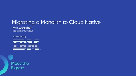 Thumbnail for entry Migrating a monolith to cloud native