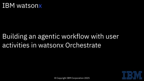 Thumbnail for Building an agentic workflow with user activities in watsonx Orchestrate