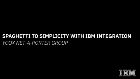 Thumbnail for entry Spaghetti to simplicity with IBM Integration – YOOX NET-A-PORTER Group
