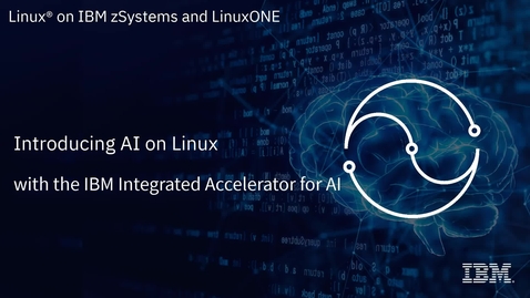 Thumbnail for entry Linux on IBM zSystems and LinuxONE: Introducing AI on Linux with the IBM Integrated Accelerator for AI