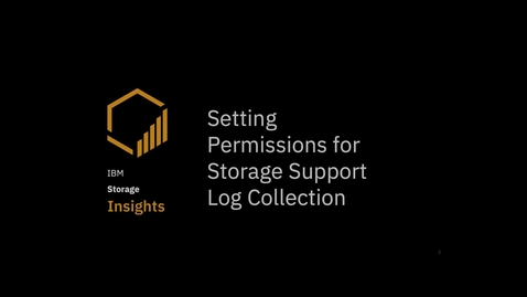 Thumbnail for entry Setting permissions for IBM Storage Support log collection in IBM Storage Insights