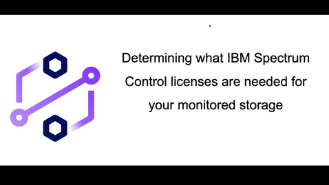 Thumbnail for Determining what IBM Spectrum Control licenses are needed to monitor your storage