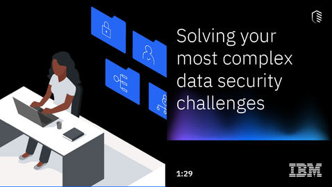 Thumbnail for entry Resolver los retos de seguridad de datos más complejos