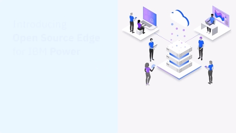 Thumbnail for Introducing Open Source Edge for IBM Power