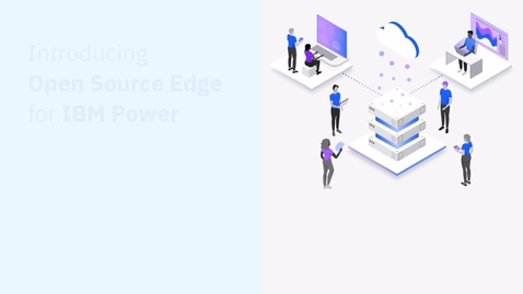 Thumbnail for Introducing Open Source Edge for IBM Power