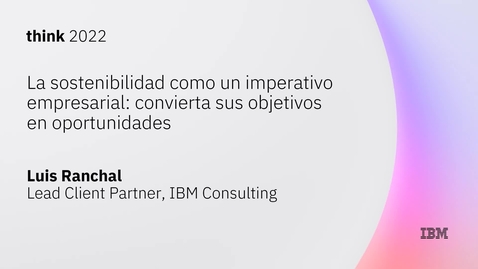 Thumbnail for La sostenibilidad: imperativo empresarial. Convierta sus objetivos en oportunidades