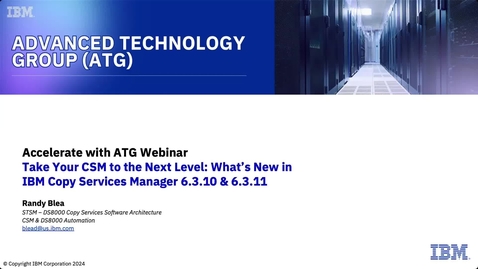 Thumbnail for Take Your CSM to the Next Level: What's New in IBM Copy Services Manager 6.3.10 &amp; 6.3.11  - 07092024