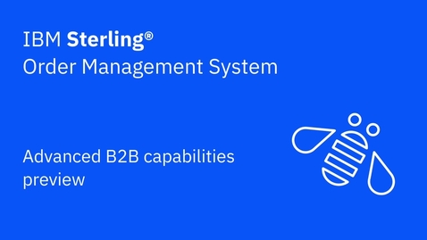 Thumbnail for IBM Sterling Order Management System Advanced B2B capabilities preview