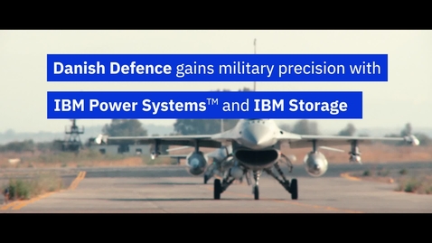 Thumbnail for Danish Defense gains military precision with IBM Power systems and IBM Storage