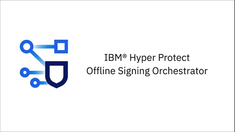 Thumbnail for IBM Hyper Protect Offline Signing Orchestrator overview