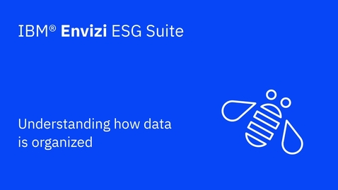 Thumbnail for entry Understanding how data is organized in IBM Envizi ESG Suite.