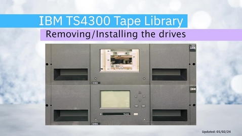 Thumbnail for Removing and Installing drives in the the IBM TS4300 Tape Library
