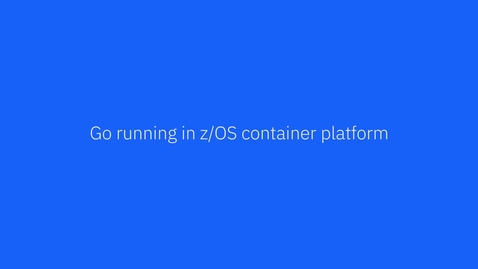 Thumbnail for entry Demo: Go running in a native z/OS Container platform