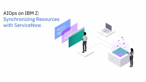 Thumbnail for entry AIOps on IBM Z:  Synchronizing resources with ServiceNow