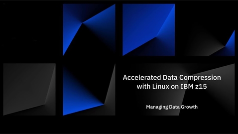 Thumbnail for entry Accelerated Data Compression with Linux on IBM z15 – Managing Data Growth