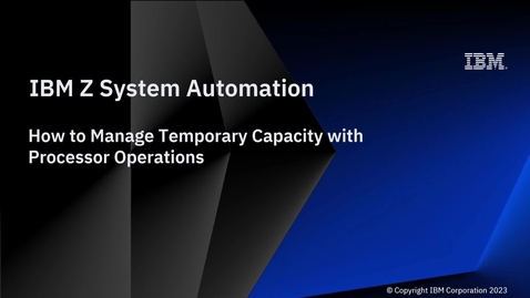 Thumbnail for IBM Z System Automation – Temporary Capacity Management using Processor Operations