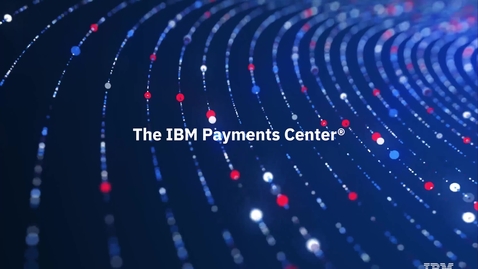 Thumbnail for entry IBM Payments Center – Open Payments Marketplace: A new path to approach payments differently