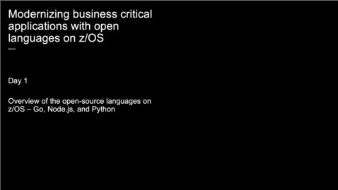 Thumbnail for entry Event: Modernizing business critical applications with open languages on z/OS (Day 1)