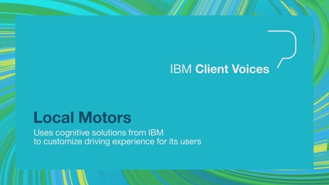 Thumbnail for entry Local Motors uses Cognitive solutions from IBM to customize driving experience for its users
