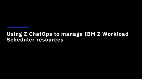 Thumbnail for Using Z ChatOps to manage IBM Z Workload Scheduler resources