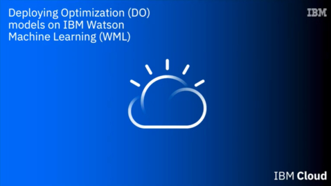 Thumbnail for entry Deploy Decision Optimization model using IBM Watson Machine Learning