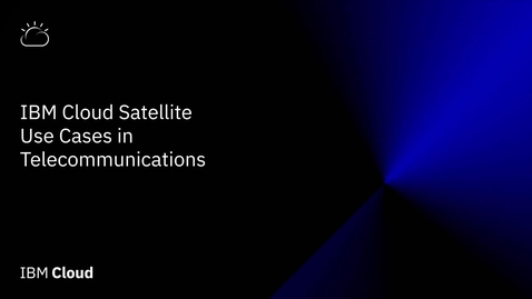 Thumbnail for entry Use cases with IBM Cloud Satellite and 5G telecommunications