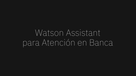 Thumbnail for entry Watson Assistant: Demo televentas para banca