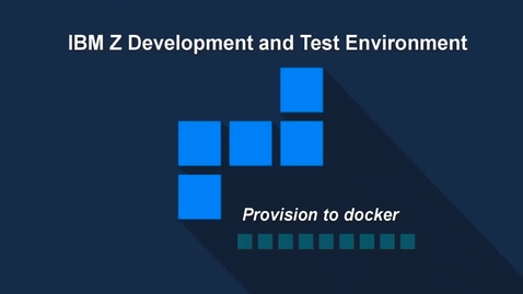 Thumbnail for entry IBM ZD&amp;T; Provisioning to a Docker Target Environment