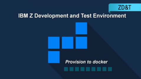Thumbnail for entry IBM ZD&amp;T; Provisioning to a Docker Target Environment