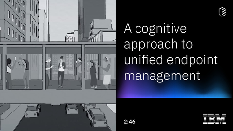 Thumbnail for entry A Cognitive Approach to Unified Endpoint Management