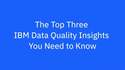 Thumbnail for entry The top three IBM data quality insights you need to know