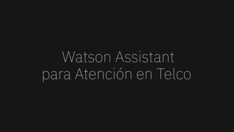 Thumbnail for entry Watson Assistant: Televentas en telecomunicaciones