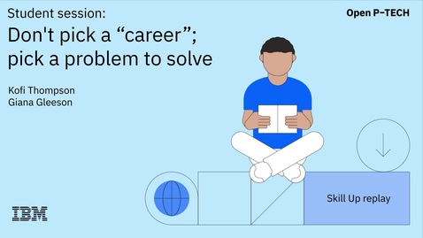 Thumbnail for Skill Up with IBM: Get the job you want | Don't pick a “career”; pick a problem to solve